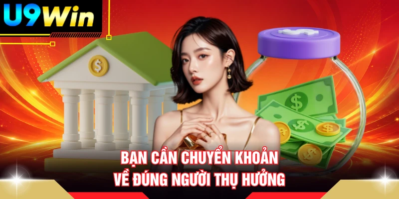 Bạn cần chuyển khoản về đúng người thụ hưởng