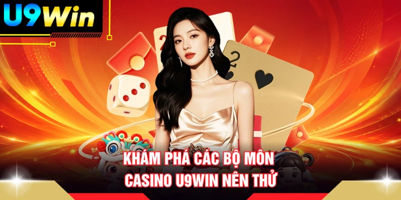 Khám phá các bộ môn casino U9WIN nên thử