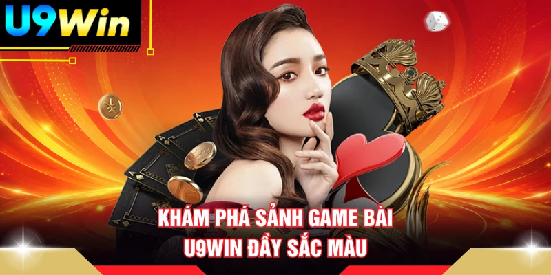 Khám phá sảnh game bài U9WIN đầy sắc màu 
