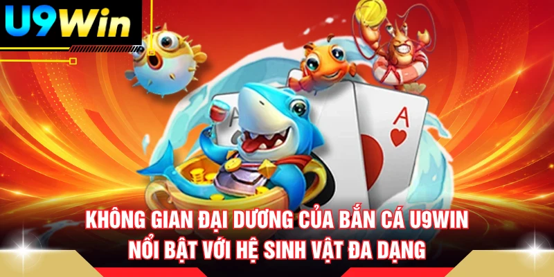 Không gian đại dương của bắn cá U9win nổi bật với hệ sinh vật đa dạng