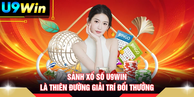 Sảnh Xổ số U9WIN là thiên đường giải trí đổi thưởng