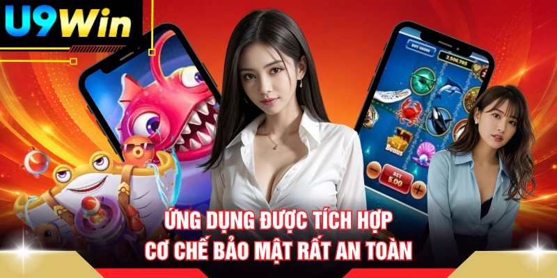 Ứng dụng được tích hợp cơ chế bảo mật rất an toàn